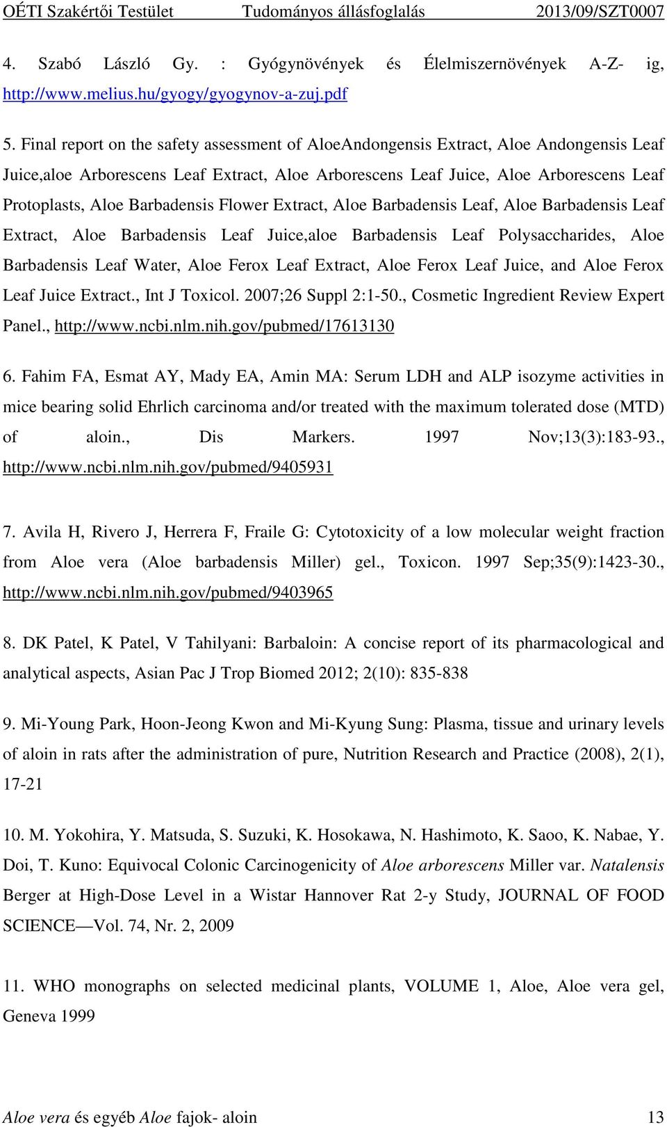 Barbadensis Flower Extract, Aloe Barbadensis Leaf, Aloe Barbadensis Leaf Extract, Aloe Barbadensis Leaf Juice,aloe Barbadensis Leaf Polysaccharides, Aloe Barbadensis Leaf Water, Aloe Ferox Leaf