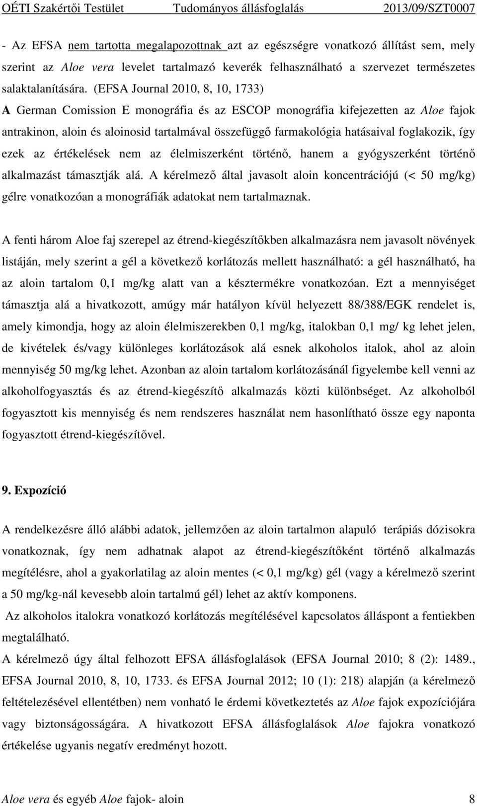 foglakozik, így ezek az értékelések nem az élelmiszerként történő, hanem a gyógyszerként történő alkalmazást támasztják alá.