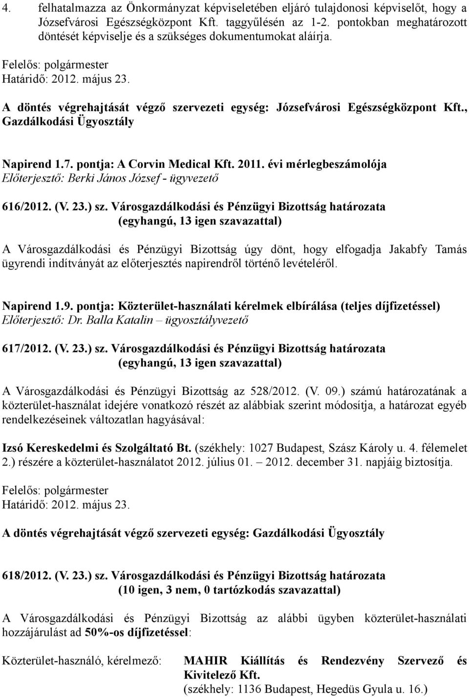 , Gazdálkodási Ügyosztály Napirend 1.7. pontja: A Corvin Medical Kft. 2011. évi mérlegbeszámolója Előterjesztő: Berki János József - ügyvezető 616/2012. (V. 23.) sz.