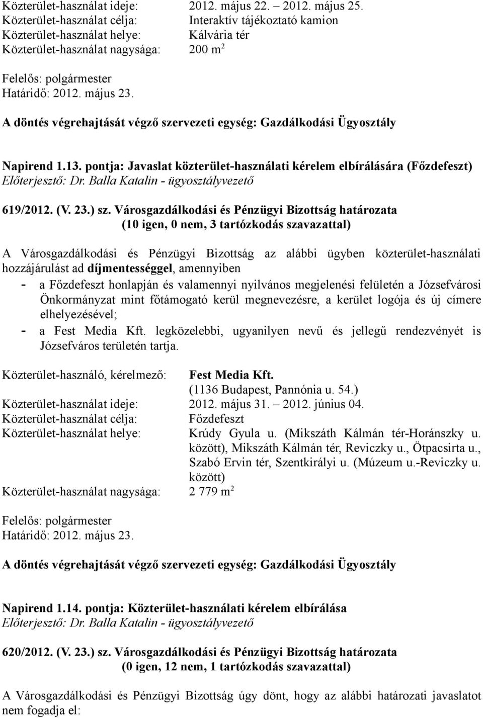 pontja: Javaslat közterület-használati kérelem elbírálására (Főzdefeszt) Előterjesztő: Dr. Balla Katalin - ügyosztályvezető 619/2012. (V. 23.) sz.