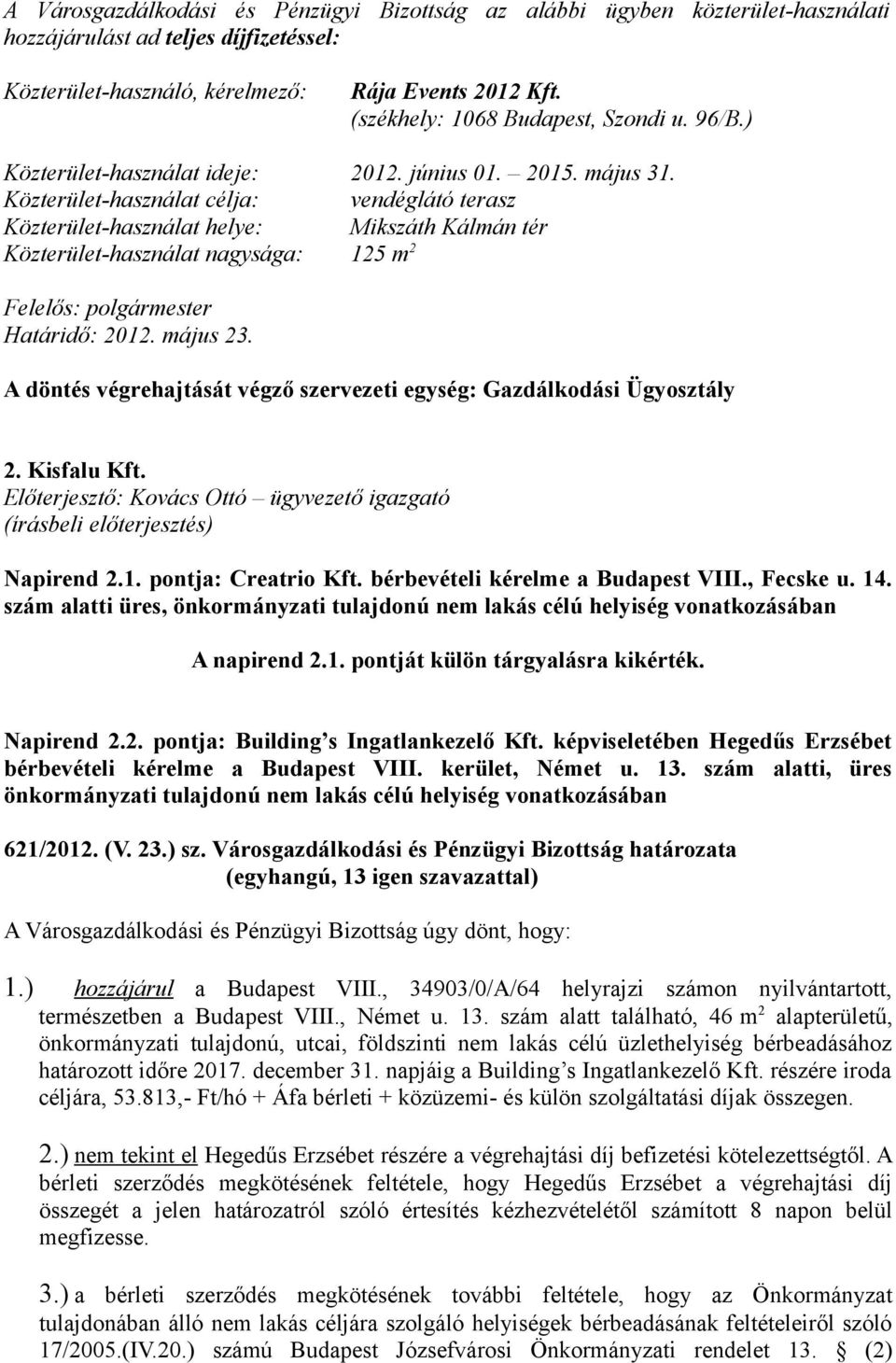 Közterület-használat célja: vendéglátó terasz Közterület-használat helye: Mikszáth Kálmán tér Közterület-használat nagysága: 125 m 2 2. Kisfalu Kft.