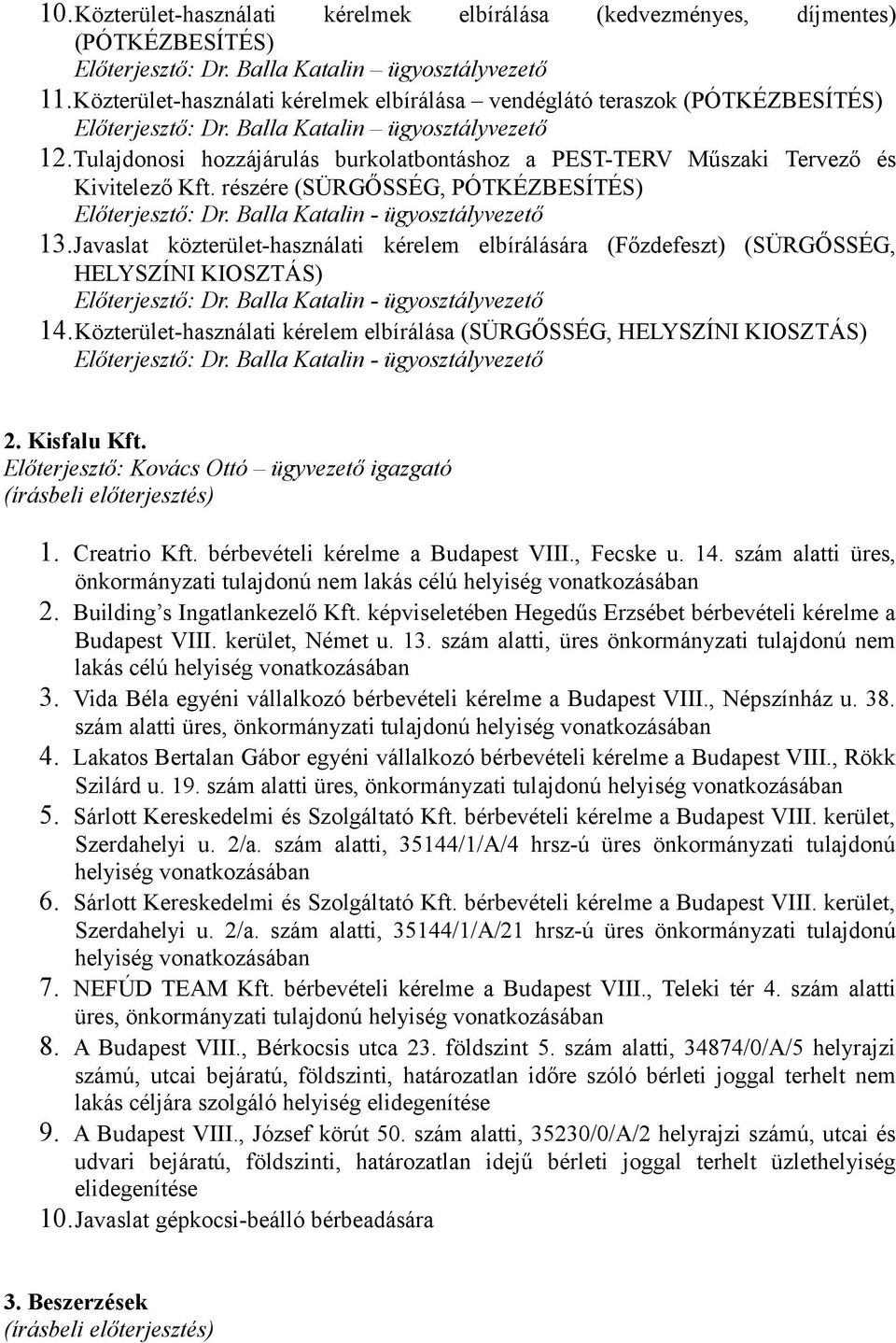 Tulajdonosi hozzájárulás burkolatbontáshoz a PEST-TERV Műszaki Tervező és Kivitelező Kft. részére (SÜRGŐSSÉG, PÓTKÉZBESÍTÉS) Előterjesztő: Dr. Balla Katalin - ügyosztályvezető 13.