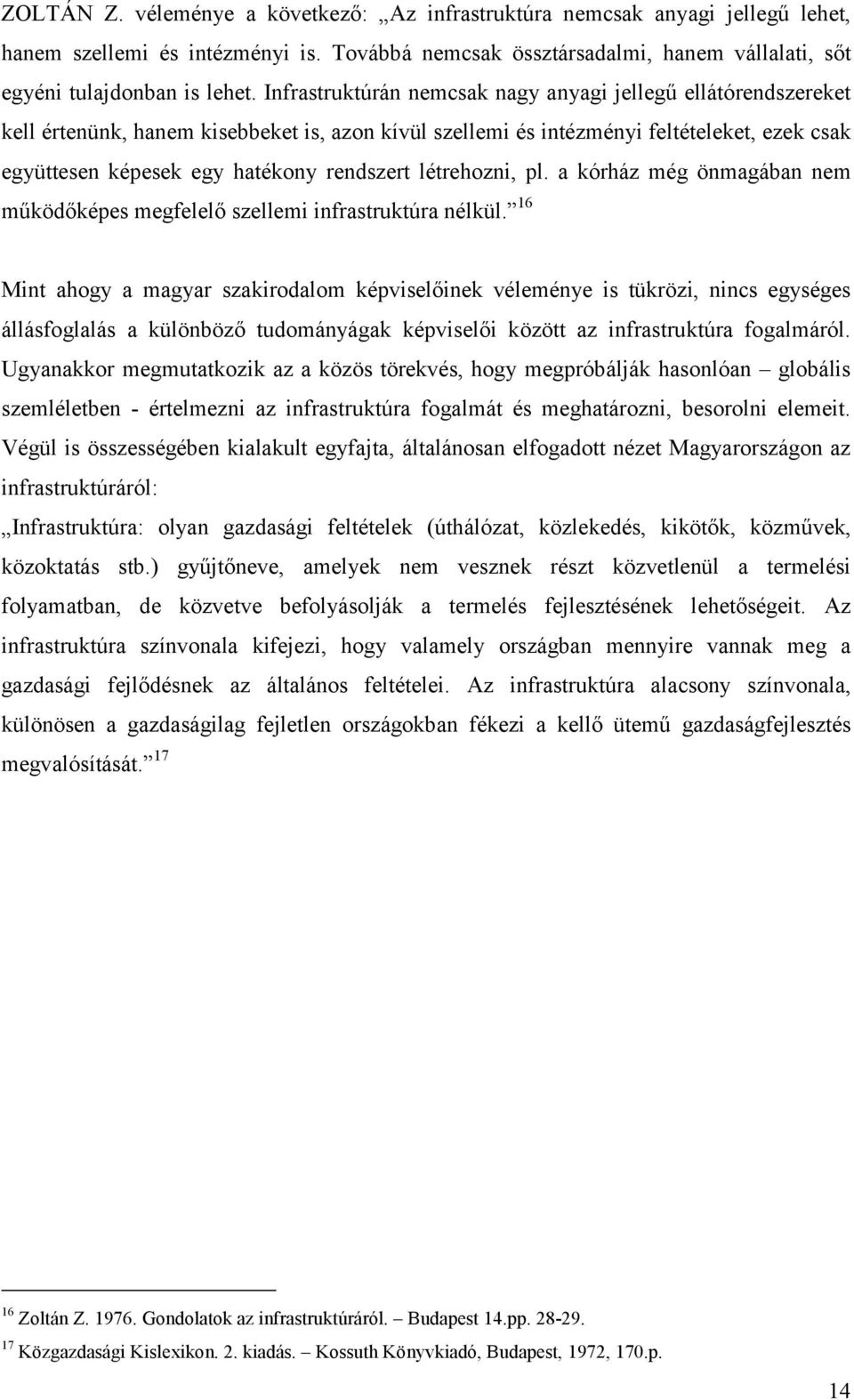 létrehozni, pl. a kórház még önmagában nem működőképes megfelelő szellemi infrastruktúra nélkül.