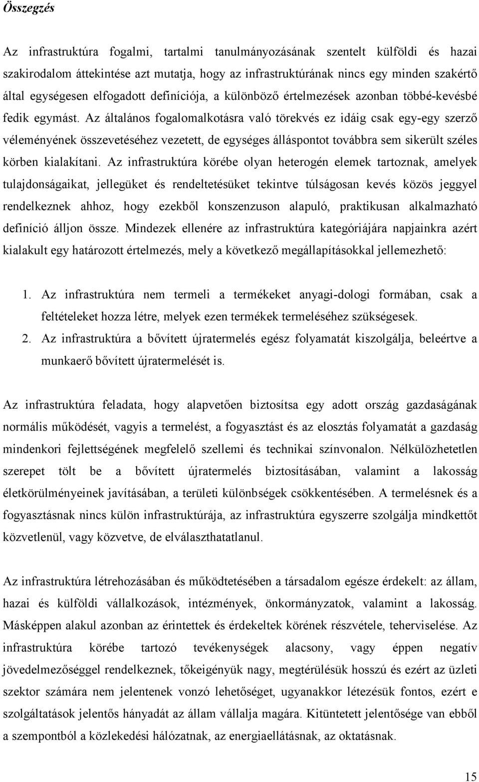 Az általános fogalomalkotásra való törekvés ez idáig csak egy-egy szerző véleményének összevetéséhez vezetett, de egységes álláspontot továbbra sem sikerült széles körben kialakítani.