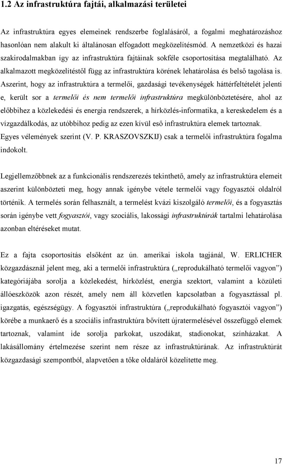 Az alkalmazott megközelítéstől függ az infrastruktúra körének lehatárolása és belső tagolása is.