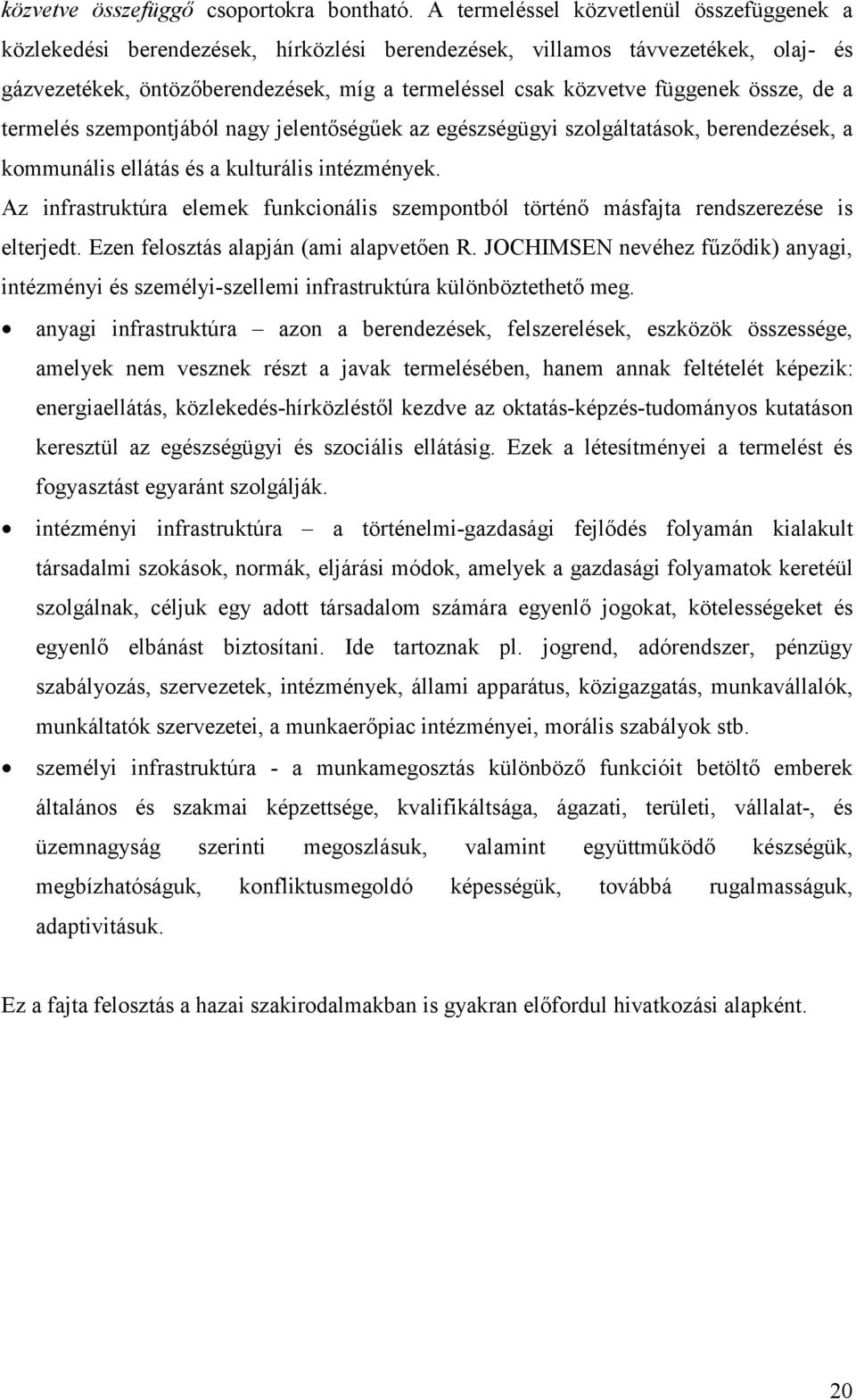 össze, de a termelés szempontjából nagy jelentőségűek az egészségügyi szolgáltatások, berendezések, a kommunális ellátás és a kulturális intézmények.