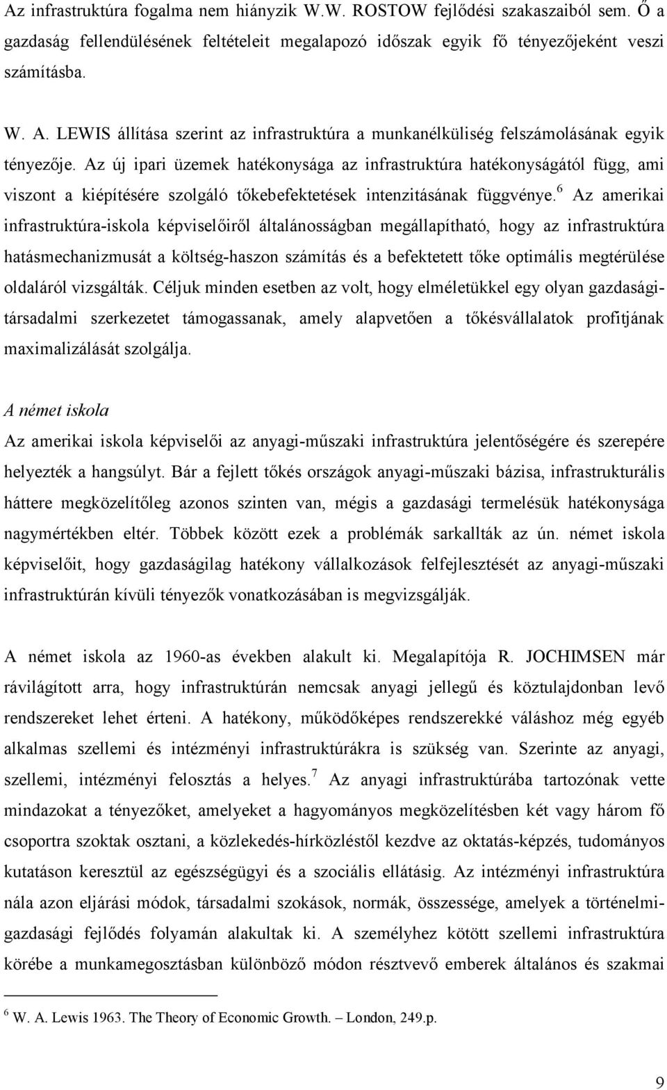 Az új ipari üzemek hatékonysága az infrastruktúra hatékonyságától függ, ami viszont a kiépítésére szolgáló tőkebefektetések intenzitásának függvénye.