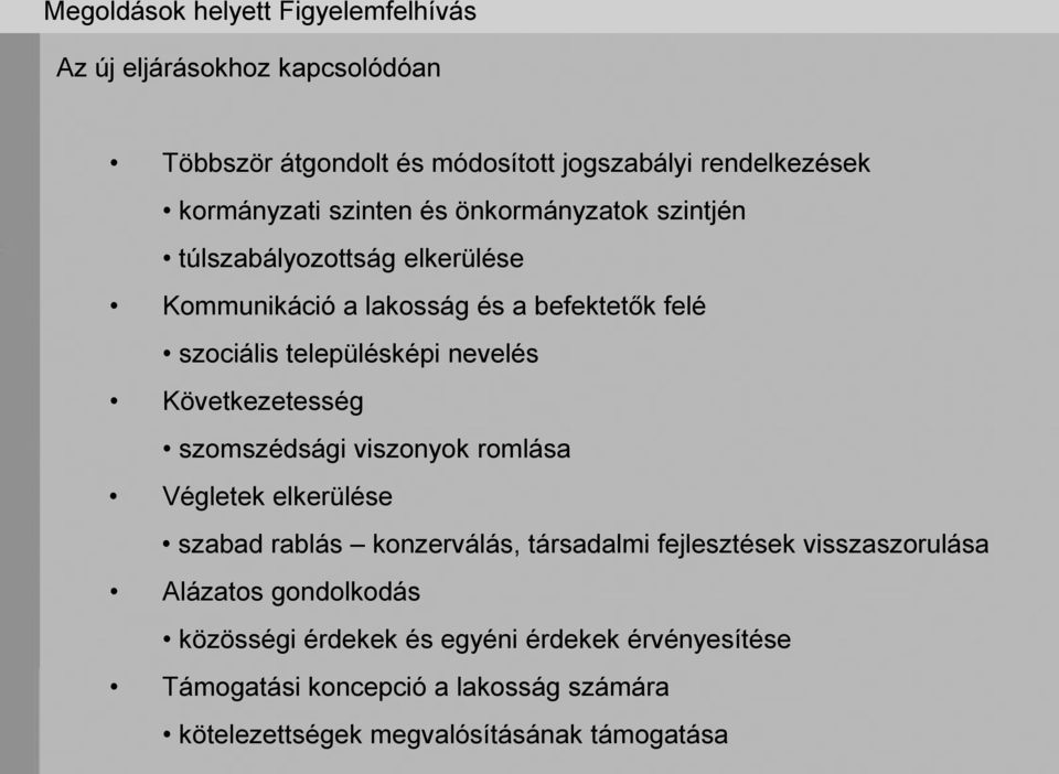 Következetesség szomszédsági viszonyok romlása Végletek elkerülése szabad rablás konzerválás, társadalmi fejlesztések visszaszorulása Alázatos