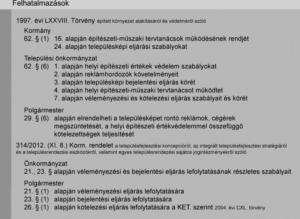 alapján településképi bejelentési eljárás körét 4. alapján helyi építészeti-műszaki tervtanácsot működtet 7. alapján véleményezési és kötelezési eljárás szabályait és körét Polgármester 29.