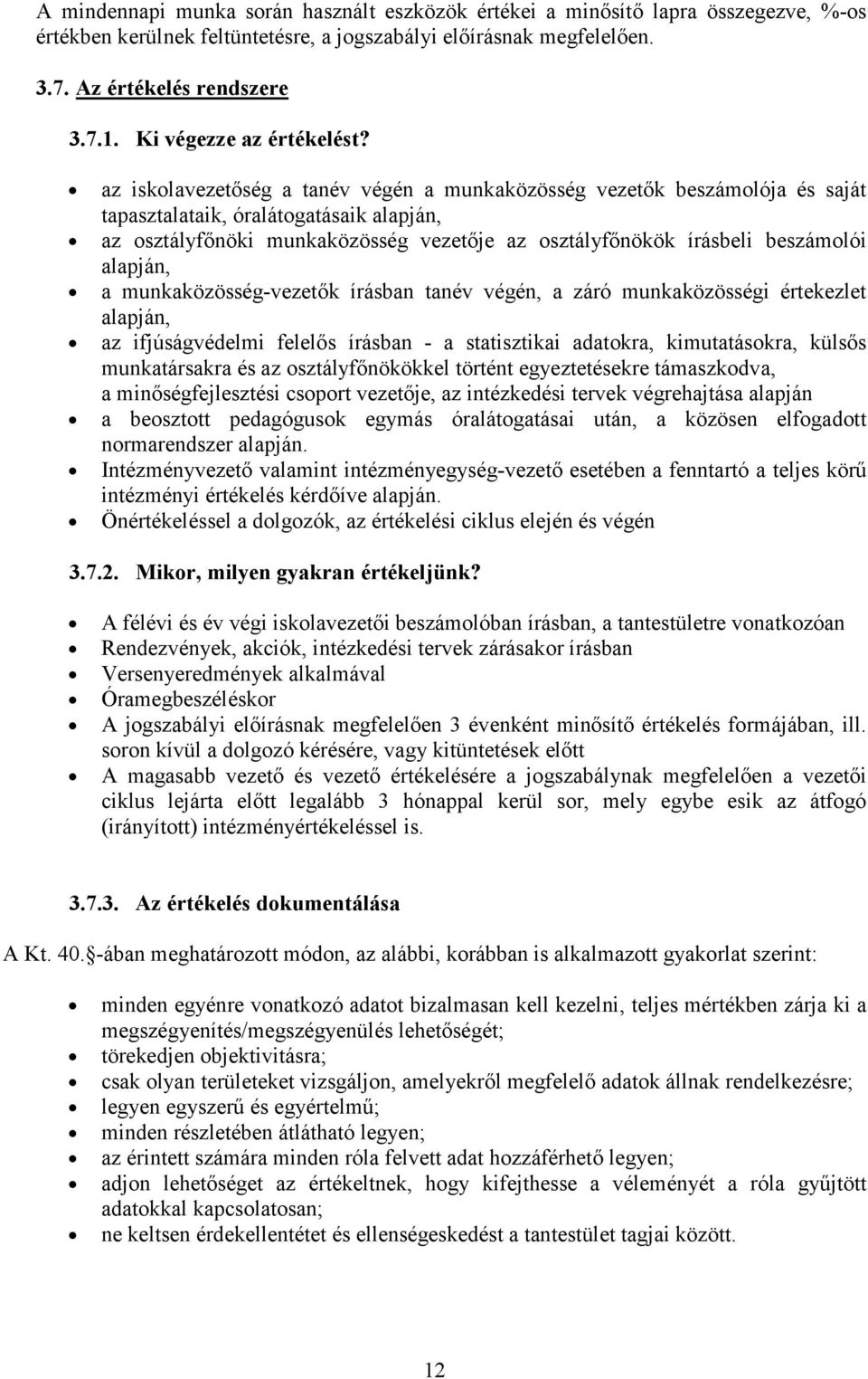 alapján, a munkaközösség-vezetők írásban tanév végén, a záró munkaközösségi értekezlet alapján, az ifjúságvédelmi felelős írásban - a statisztikai adatokra, kimutatásokra, külsős munkatársakra és az