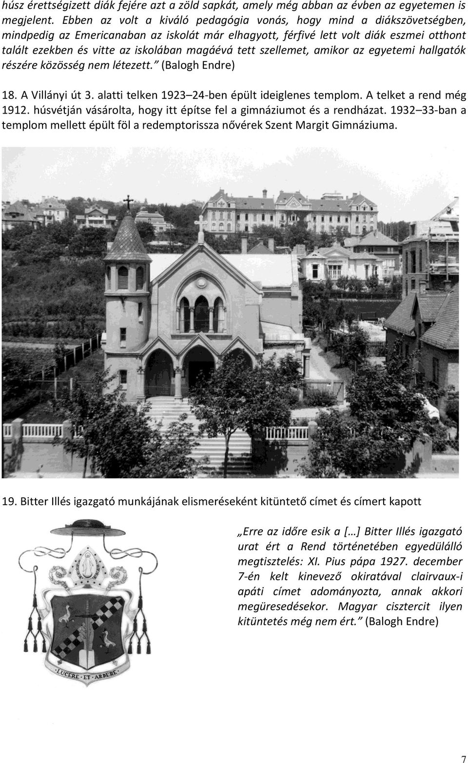 magáévá tett szellemet, amikor az egyetemi hallgatók részére közösség nem létezett. (Balogh Endre) 18. A Villányi út 3. alatti telken 1923 24-ben épült ideiglenes templom. A telket a rend még 1912.