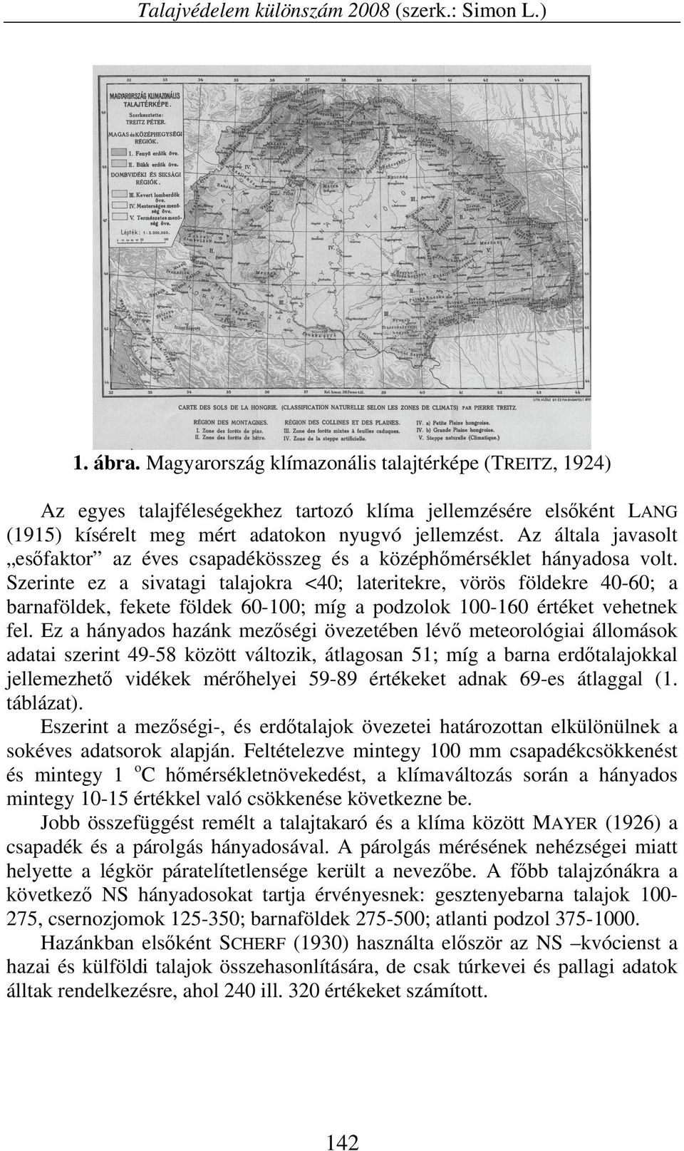 Az általa javasolt esőfaktor az éves csapadékösszeg és a középhőmérséklet hányadosa volt.