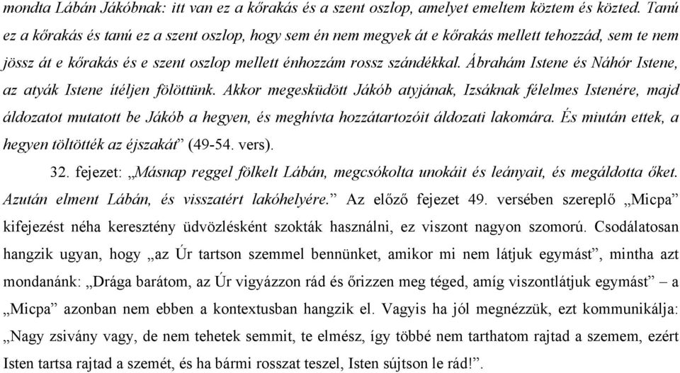 Ábrahám Istene és Náhór Istene, az atyák Istene ítéljen fölöttünk.