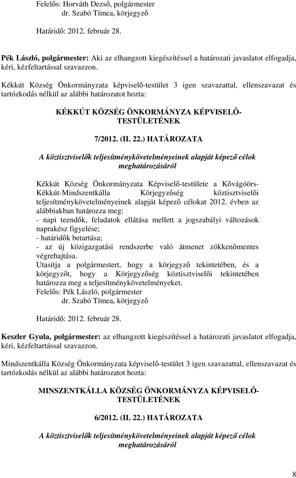 Kékkút Község Önkormányzata képvisel -testület 3 igen szavazattal, ellenszavazat és KÉKKÚT KÖZSÉG ÖNKORMÁNYZA KÉPVISEL - 7/2012. (II. 22.