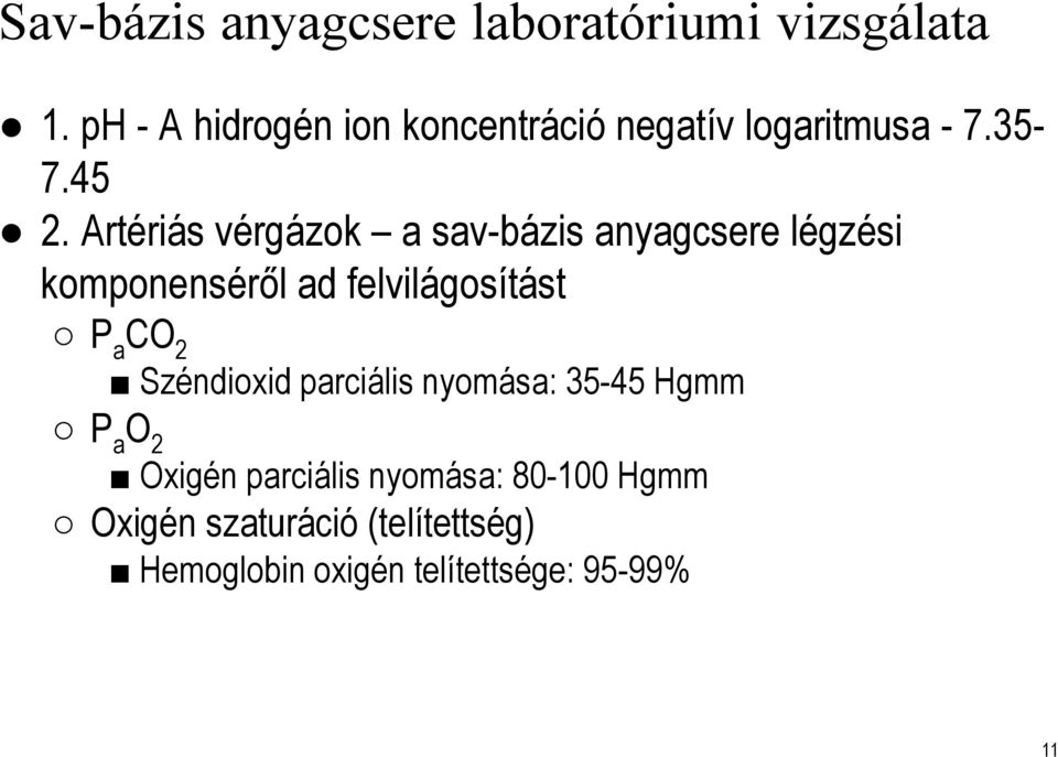 Artériás vérgázok a sav-bázis anyagcsere légzési komponenséről ad felvilágosítást P a CO 2