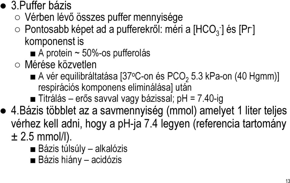 3 kpa-on (40 Hgmm)] respirációs komponens eliminálása] után Titrálás erős savval vagy bázissal; ph = 7.40-ig 4.