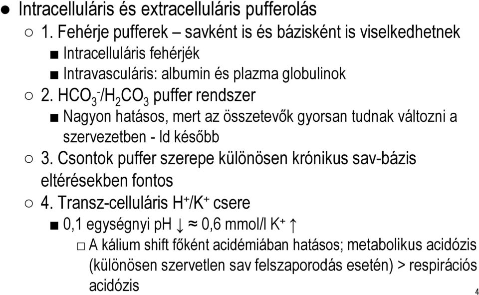 HCO 3- /H 2 CO 3 puffer rendszer Nagyon hatásos, mert az összetevők gyorsan tudnak változni a szervezetben - ldkésőbb 3.