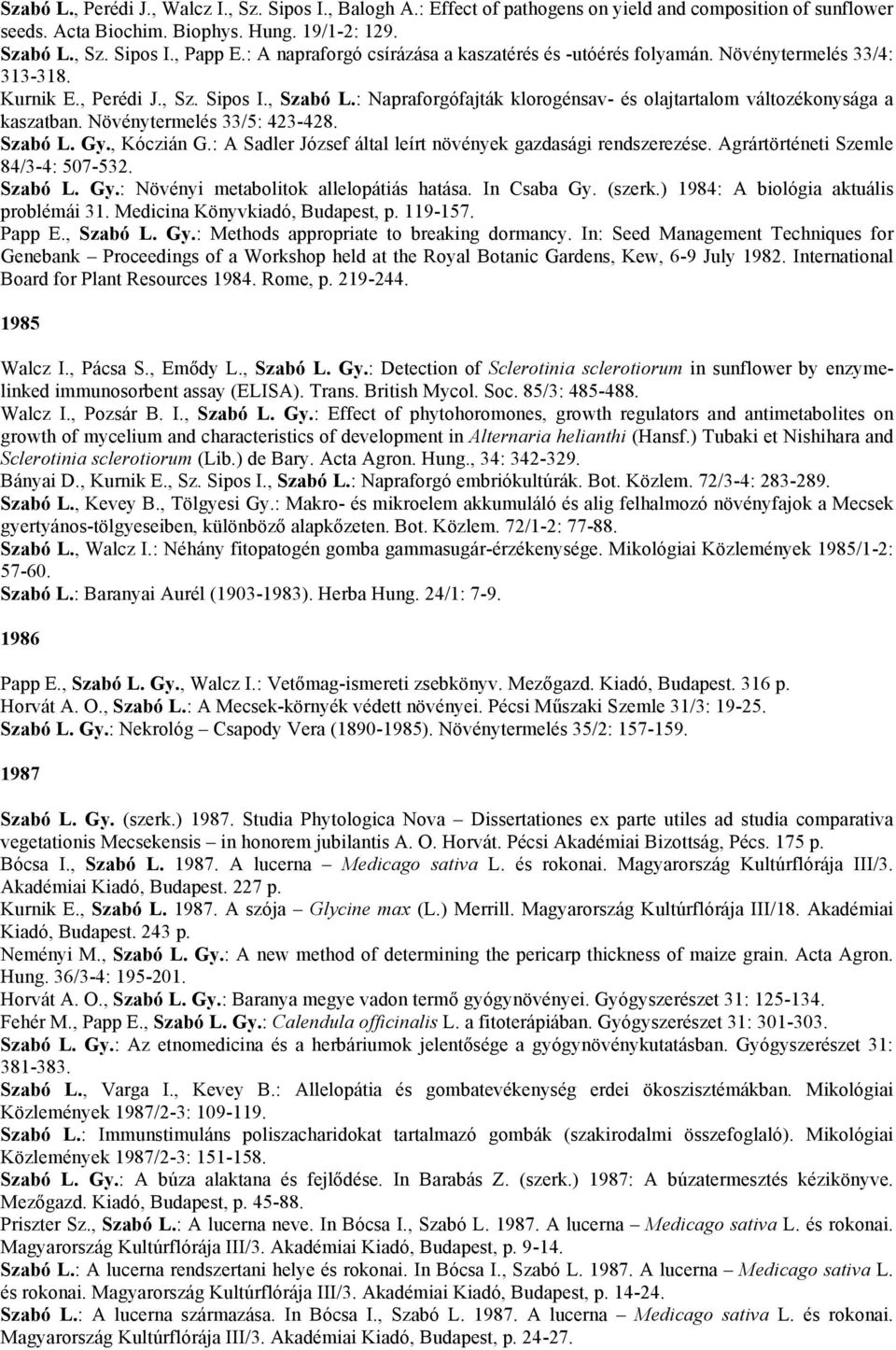 : Napraforgófajták klorogénsav- és olajtartalom változékonysága a kaszatban. Növénytermelés 33/5: 423-428. Szabó L. Gy., Kóczián G.: A Sadler József által leírt növények gazdasági rendszerezése.