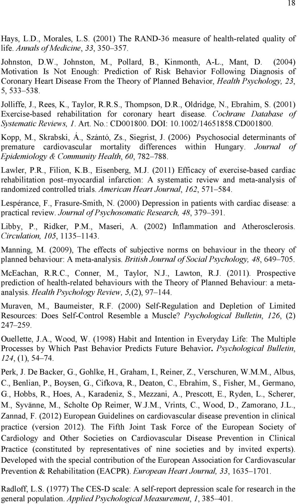 , Rees, K., Taylor, R.R.S., Thompson, D.R., Oldridge, N., Ebrahim, S. (2001) Exercise-based rehabilitation for coronary heart disease. Cochrane Database of Systematic Reviews, 1. Art. No.: CD001800.
