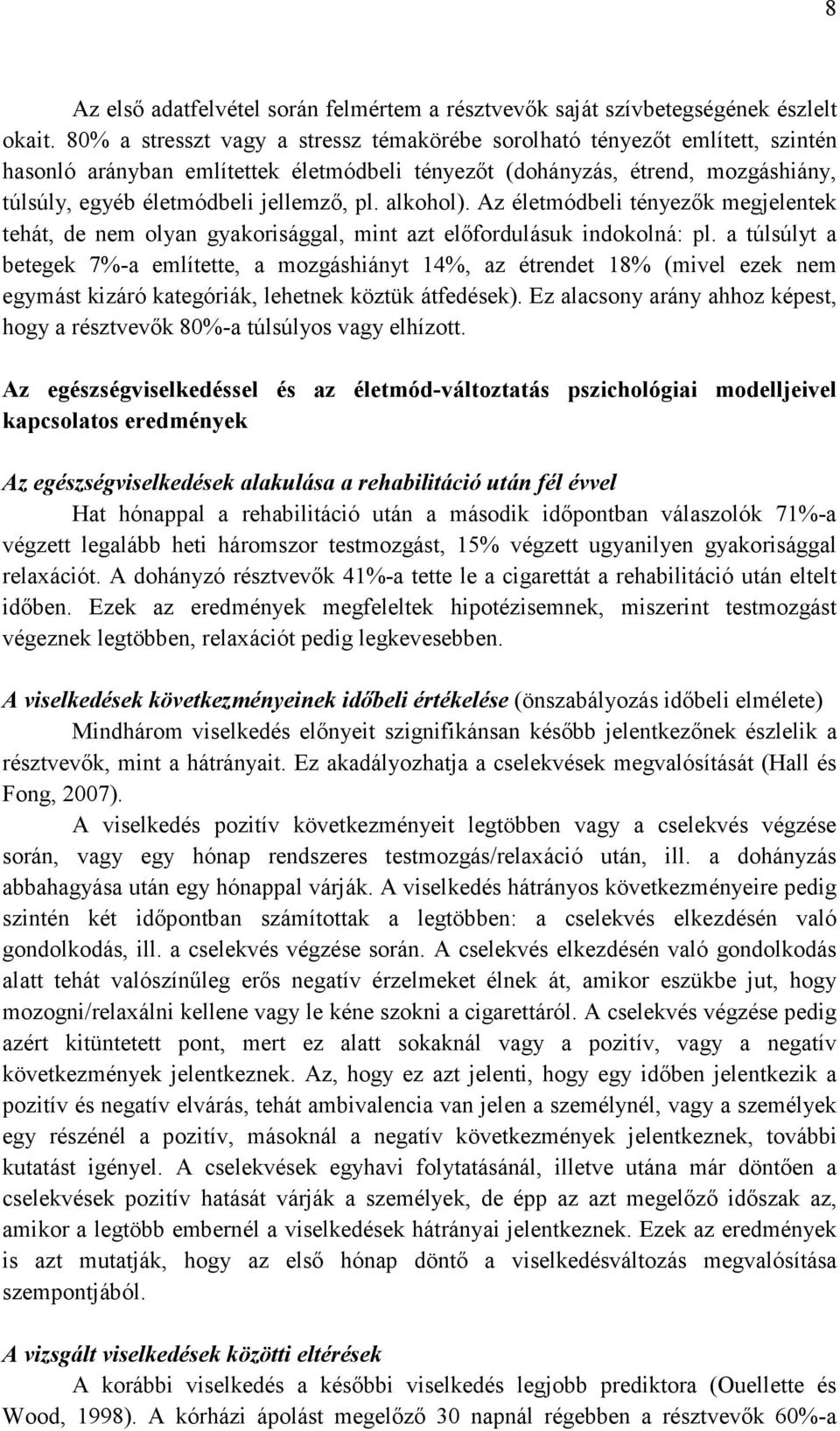 alkohol). Az életmódbeli tényezők megjelentek tehát, de nem olyan gyakorisággal, mint azt előfordulásuk indokolná: pl.