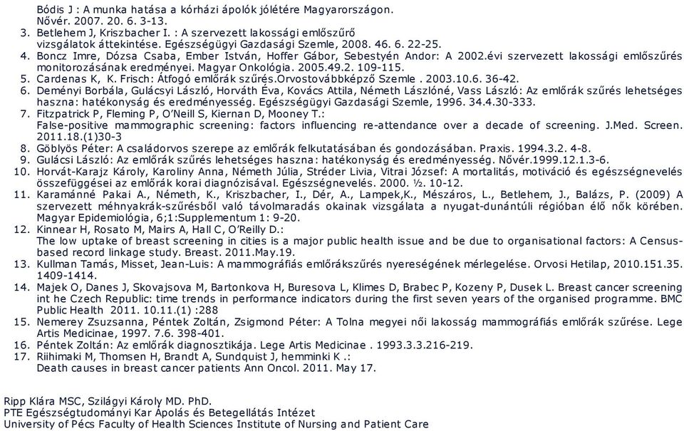 Magyar Onkológia. 2005.49.2. 109-115. 5. Cardenas K, K. Frisch: Átfogó emlőrák szűrés.orvostovábbképző Szemle. 2003.10.6. 36-42. 6.