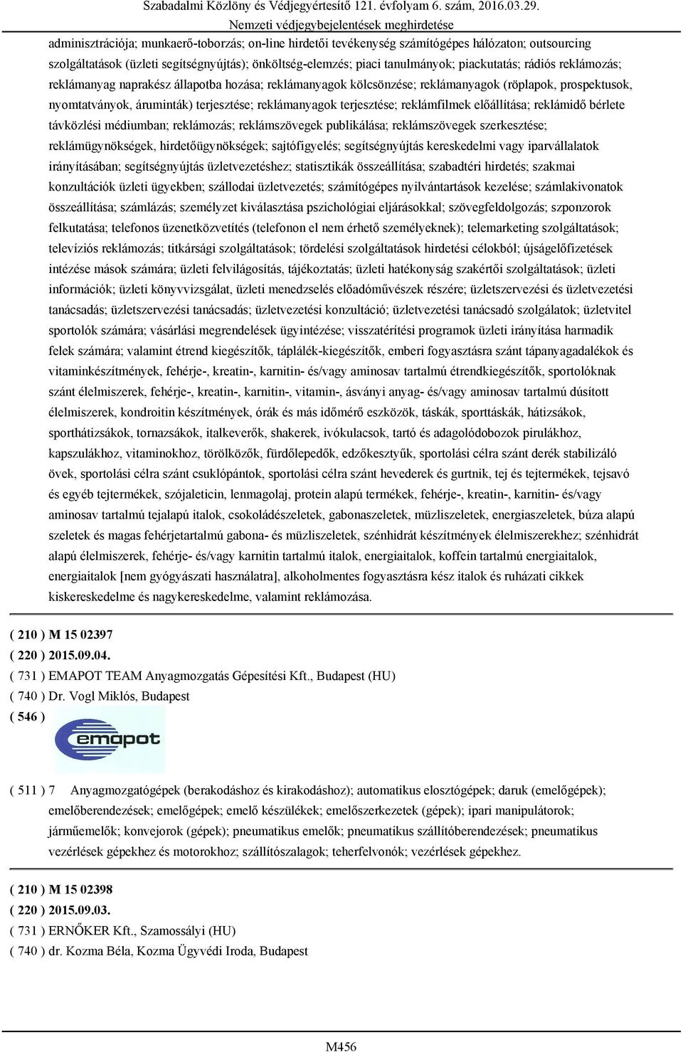 reklámfilmek előállítása; reklámidő bérlete távközlési médiumban; reklámozás; reklámszövegek publikálása; reklámszövegek szerkesztése; reklámügynökségek, hirdetőügynökségek; sajtófigyelés;