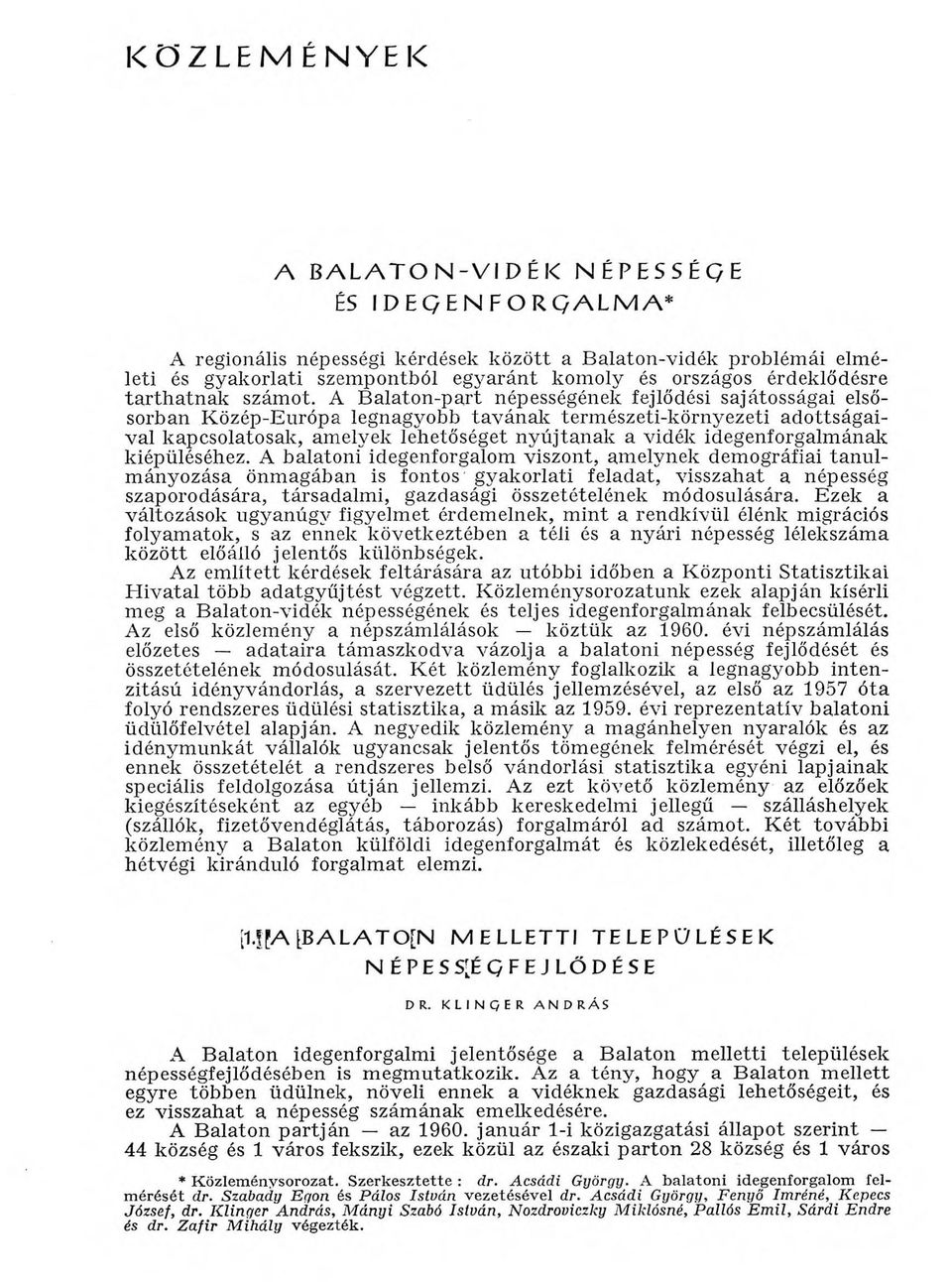 A Balaton-part népességének fejlődési sajátosságai elsősorban Közép-Európa legnagyobb tavának természeti-környezeti adottságaival kapcsolatosak, amelyek lehetőséget nyújtanak a vidék