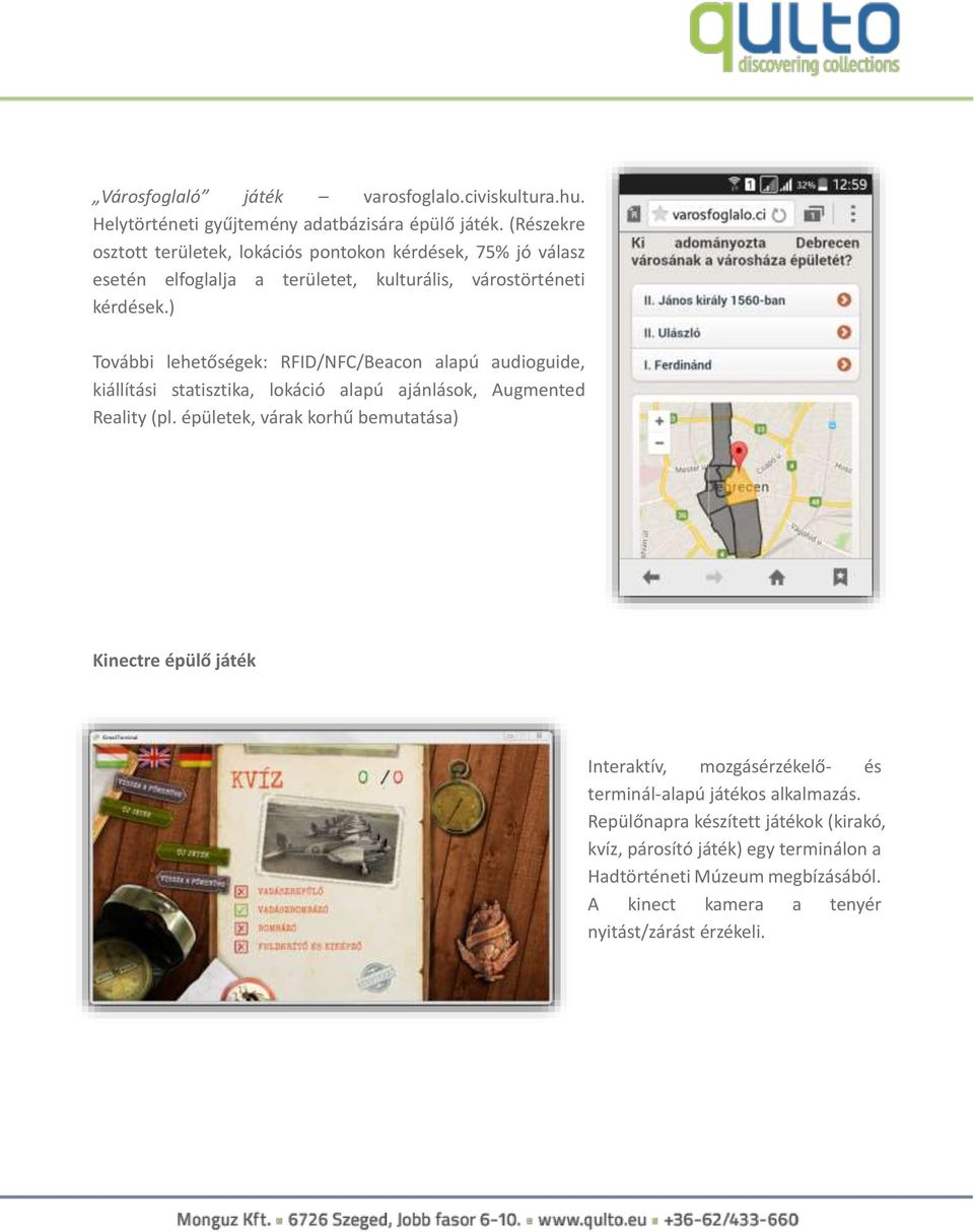) További lehetőségek: RFID/NFC/Beacon alapú audioguide, kiállítási statisztika, lokáció alapú ajánlások, Augmented Reality (pl.