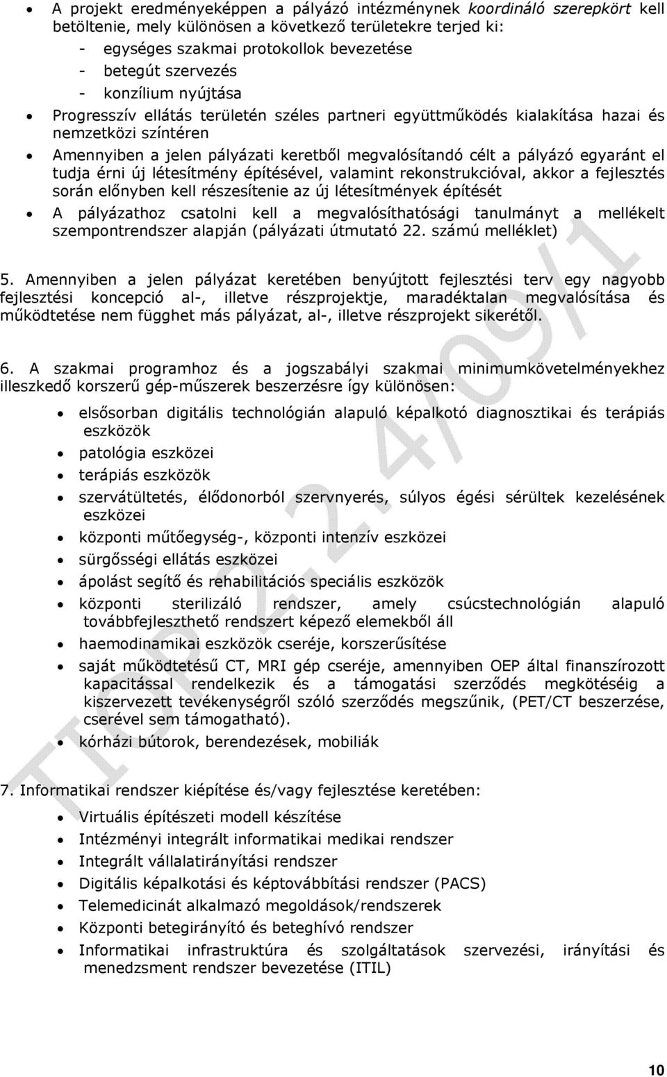 el tudja érni új létesítmény építésével, valamint rekonstrukcióval, akkor a fejlesztés során előnyben kell részesítenie az új létesítmények építését A pályázathoz csatolni kell a megvalósíthatósági