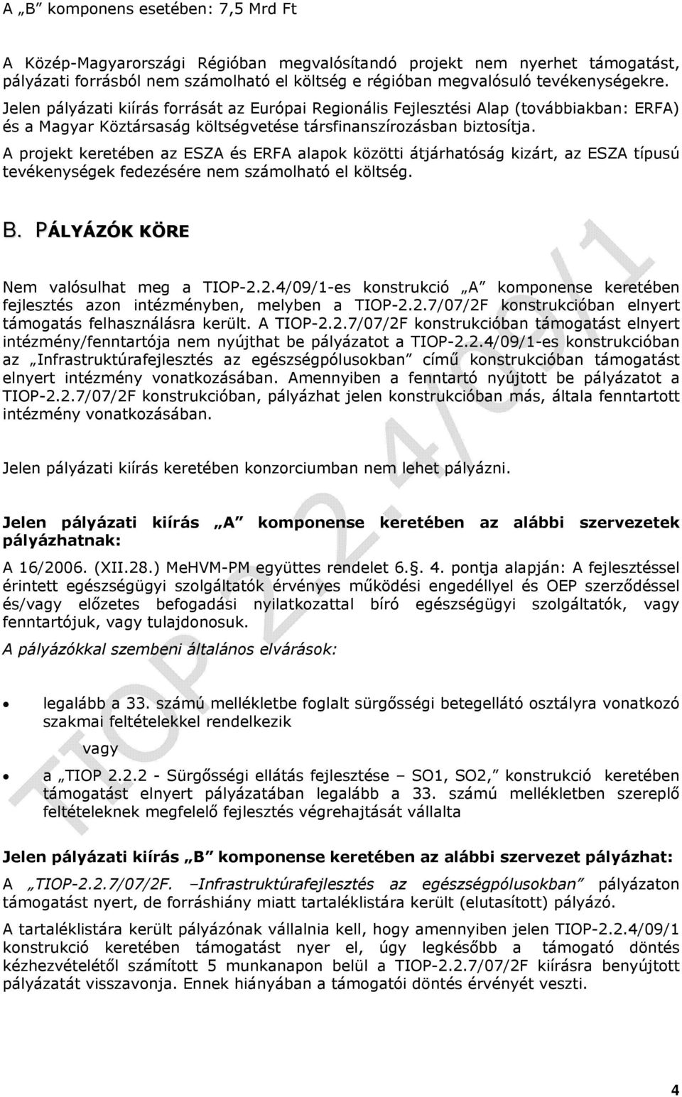 A projekt keretében az ESZA és ERFA alapok közötti átjárhatóság kizárt, az ESZA típusú tevékenységek fedezésére nem számolható el költség. B. PÁLYÁZÓK KÖRE Nem valósulhat meg a TIOP-2.