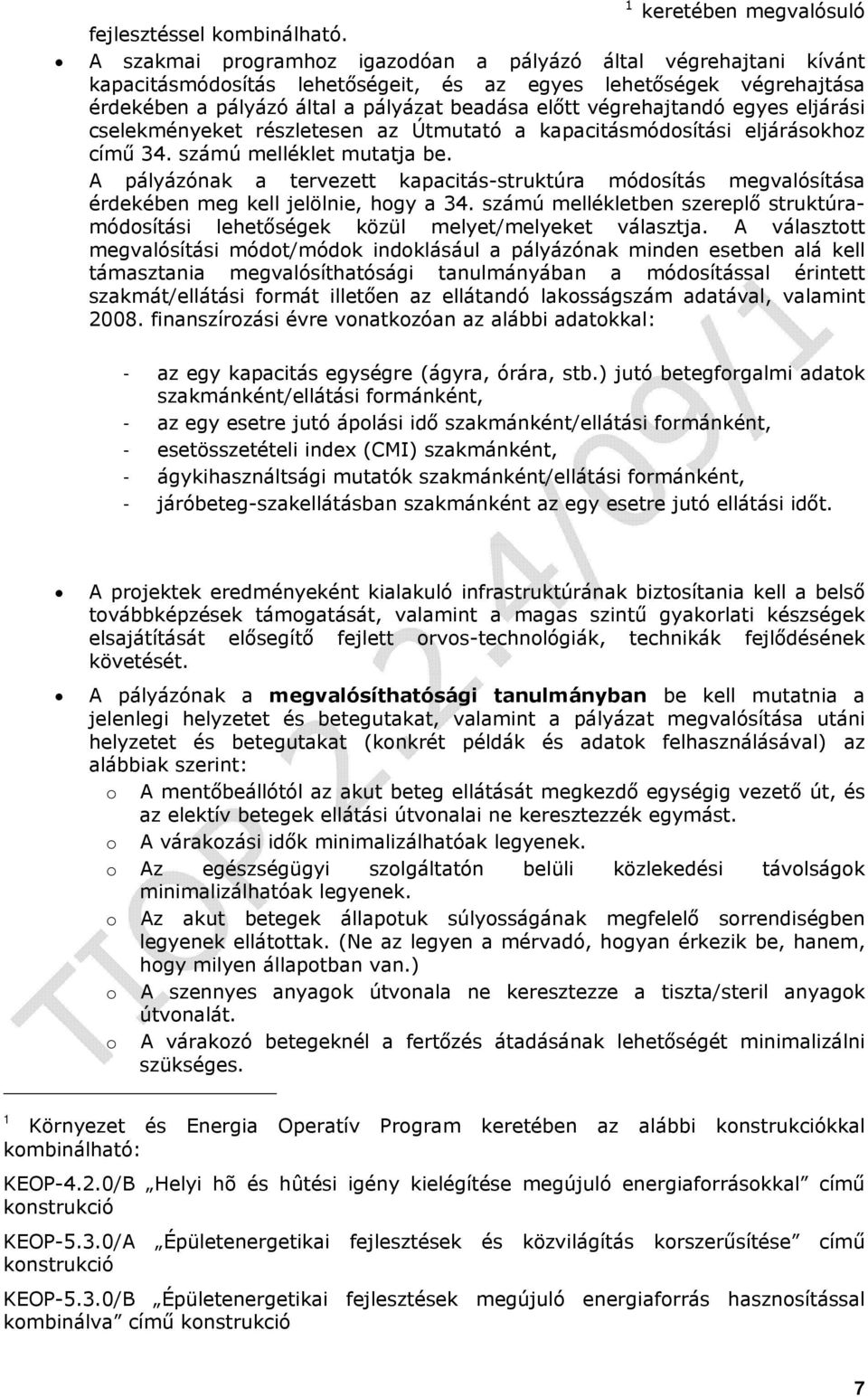 végrehajtandó egyes eljárási cselekményeket részletesen az Útmutató a kapacitásmódosítási eljárásokhoz című 34. számú melléklet mutatja be.