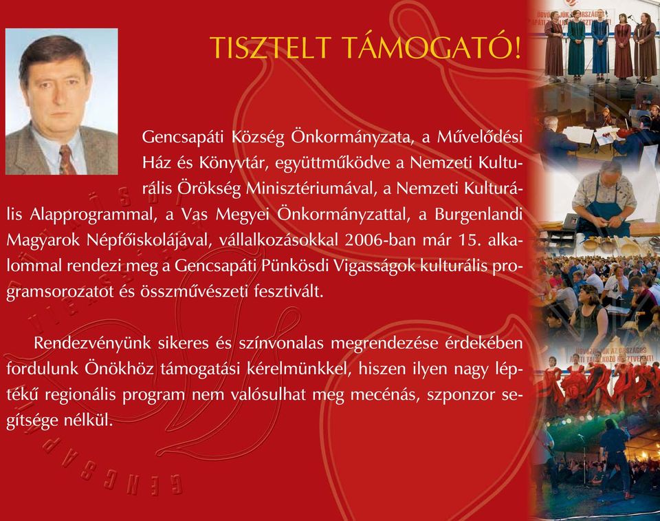 Alapprogrammal, a Vas Megyei Önkormányzattal, a Burgenlandi Magyarok Népfôiskolájával, vállalkozásokkal 2006-ban már 15.