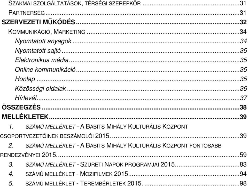 SZÁMÚ MELLÉKLET - A BABITS MIHÁLY KULTURÁLIS KÖZPONT CSOPORTVEZETŐINEK BESZÁMOLÓI 2015....39 2.