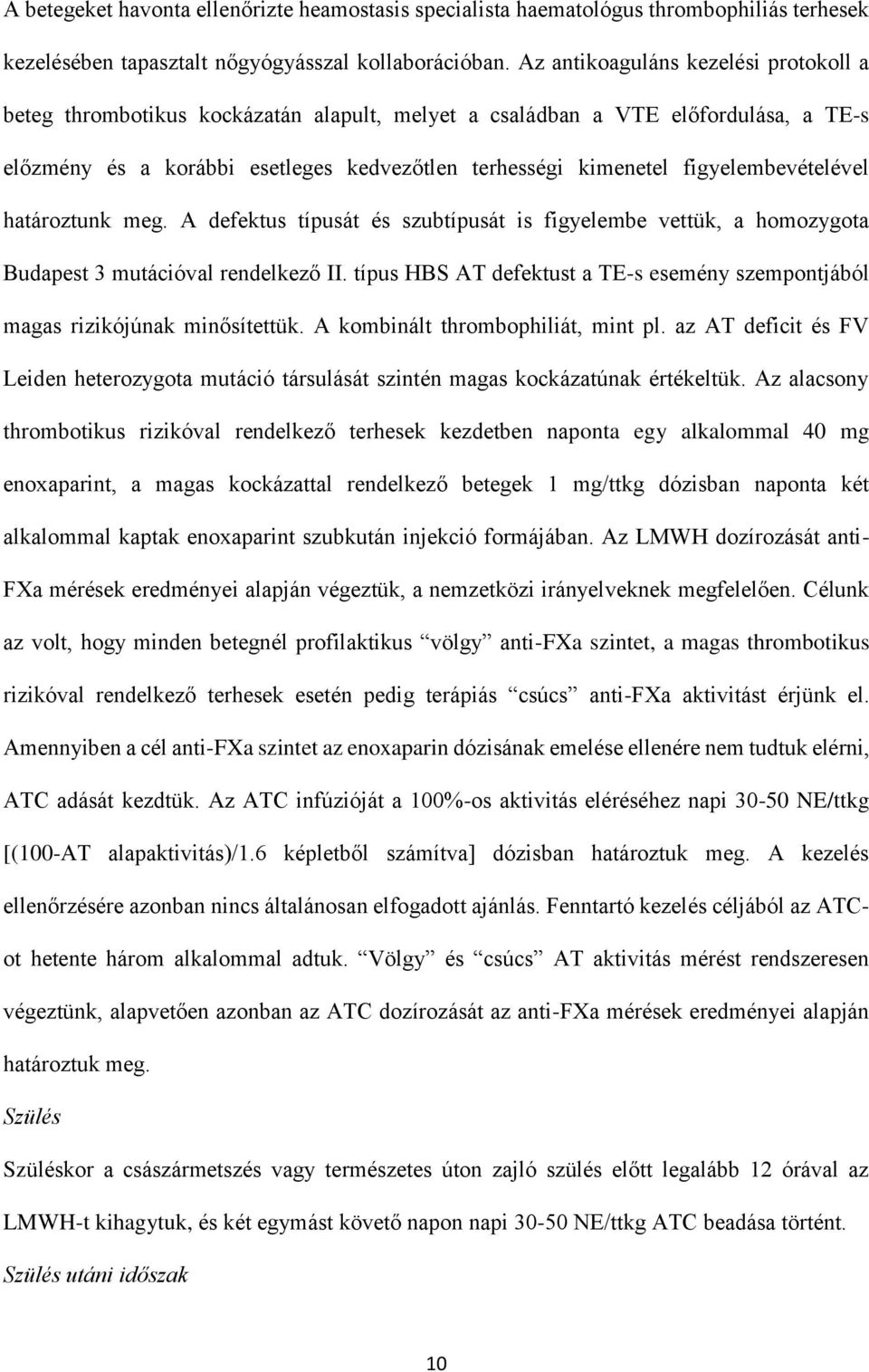 figyelembevételével határoztunk meg. A defektus típusát és szubtípusát is figyelembe vettük, a homozygota Budapest 3 mutációval rendelkező II.