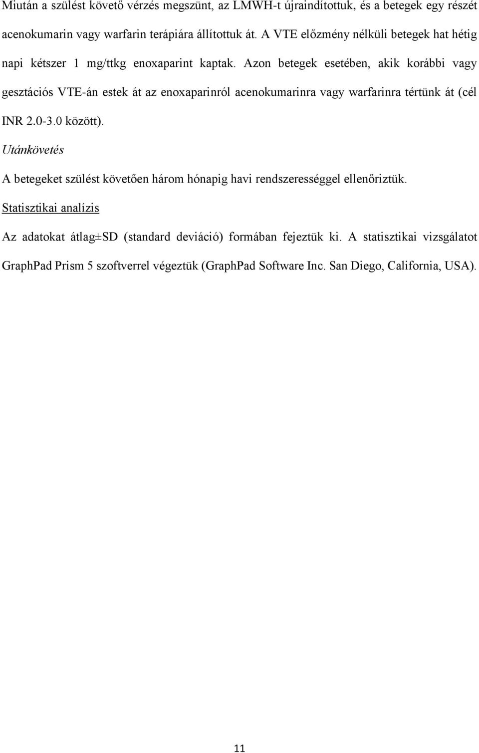 Azon betegek esetében, akik korábbi vagy gesztációs VTE-án estek át az enoxaparinról acenokumarinra vagy warfarinra tértünk át (cél INR 2.0-3.0 között).