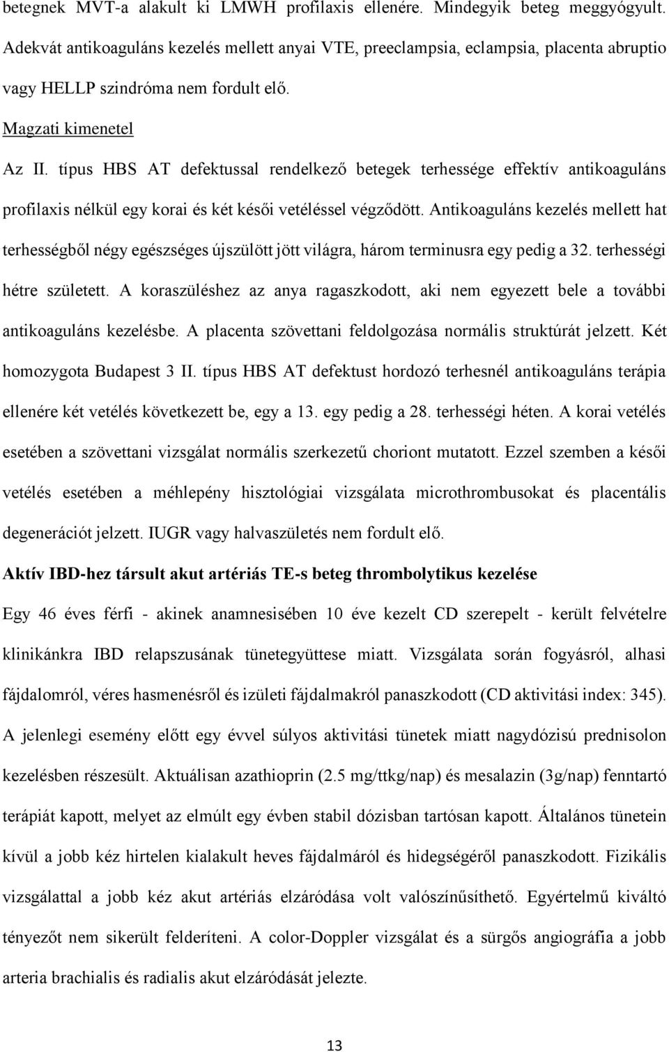 típus HBS AT defektussal rendelkező betegek terhessége effektív antikoaguláns profilaxis nélkül egy korai és két késői vetéléssel végződött.