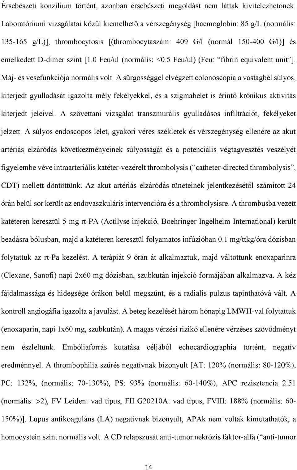 [1.0 Feu/ul (normális: 0.5 Feu/ul) (Feu: fibrin equivalent unit ]. Máj- és vesefunkciója normális volt.