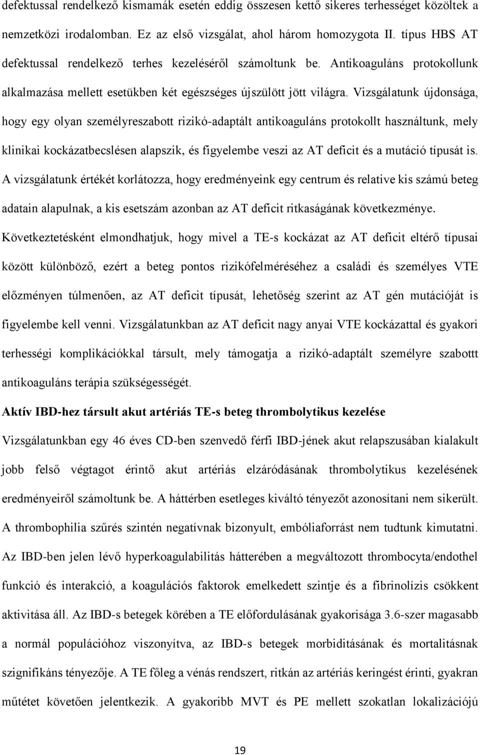 Vizsgálatunk újdonsága, hogy egy olyan személyreszabott rizikó-adaptált antikoaguláns protokollt használtunk, mely klinikai kockázatbecslésen alapszik, és figyelembe veszi az AT deficit és a mutáció