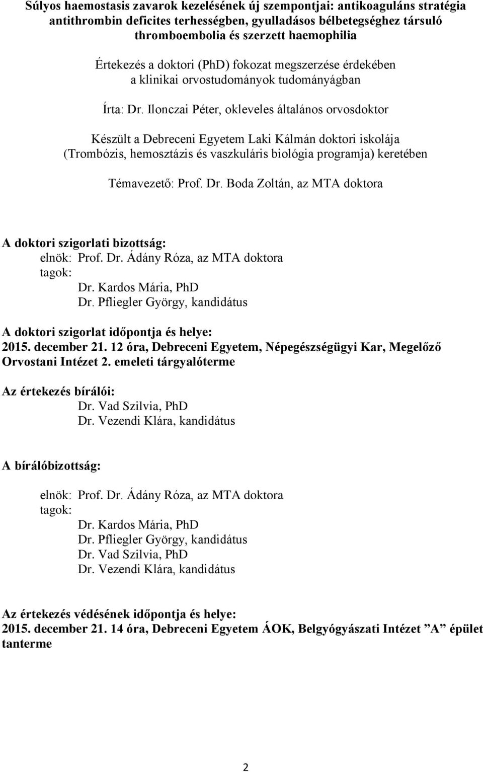 Ilonczai Péter, okleveles általános orvosdoktor Készült a Debreceni Egyetem Laki Kálmán doktori iskolája (Trombózis, hemosztázis és vaszkuláris biológia programja) keretében Témavezető: Prof. Dr.