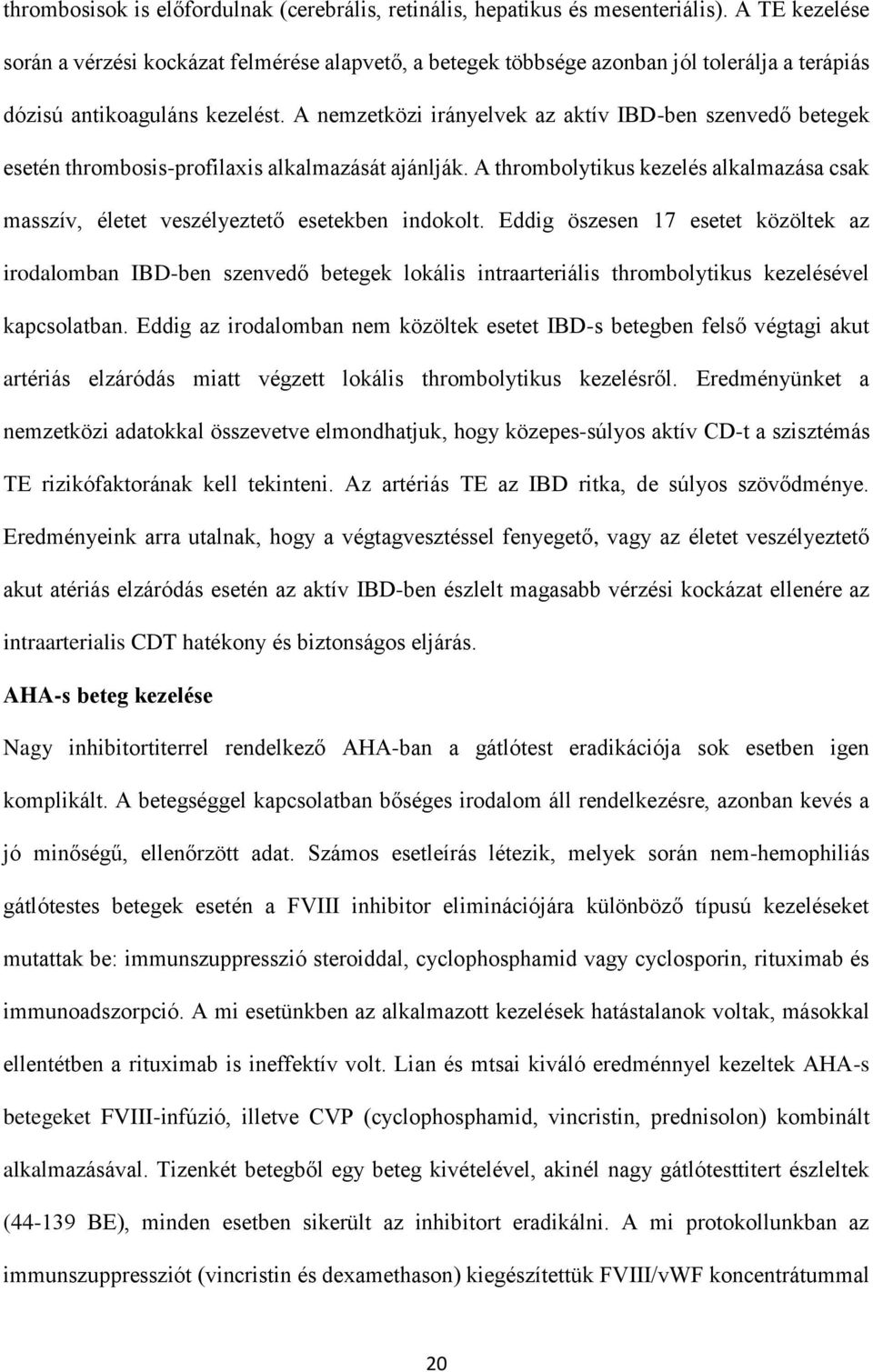 A nemzetközi irányelvek az aktív IBD-ben szenvedő betegek esetén thrombosis-profilaxis alkalmazását ajánlják.