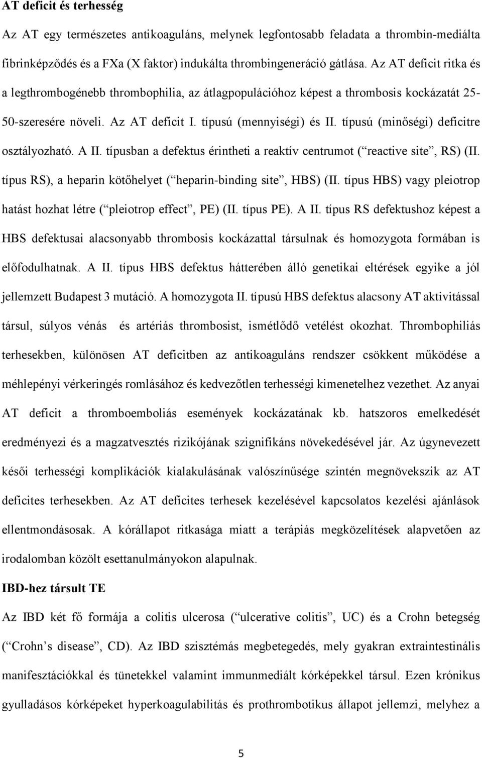 típusú (minőségi) deficitre osztályozható. A II. típusban a defektus érintheti a reaktív centrumot ( reactive site, RS) (II. típus RS), a heparin kötőhelyet ( heparin-binding site, HBS) (II.