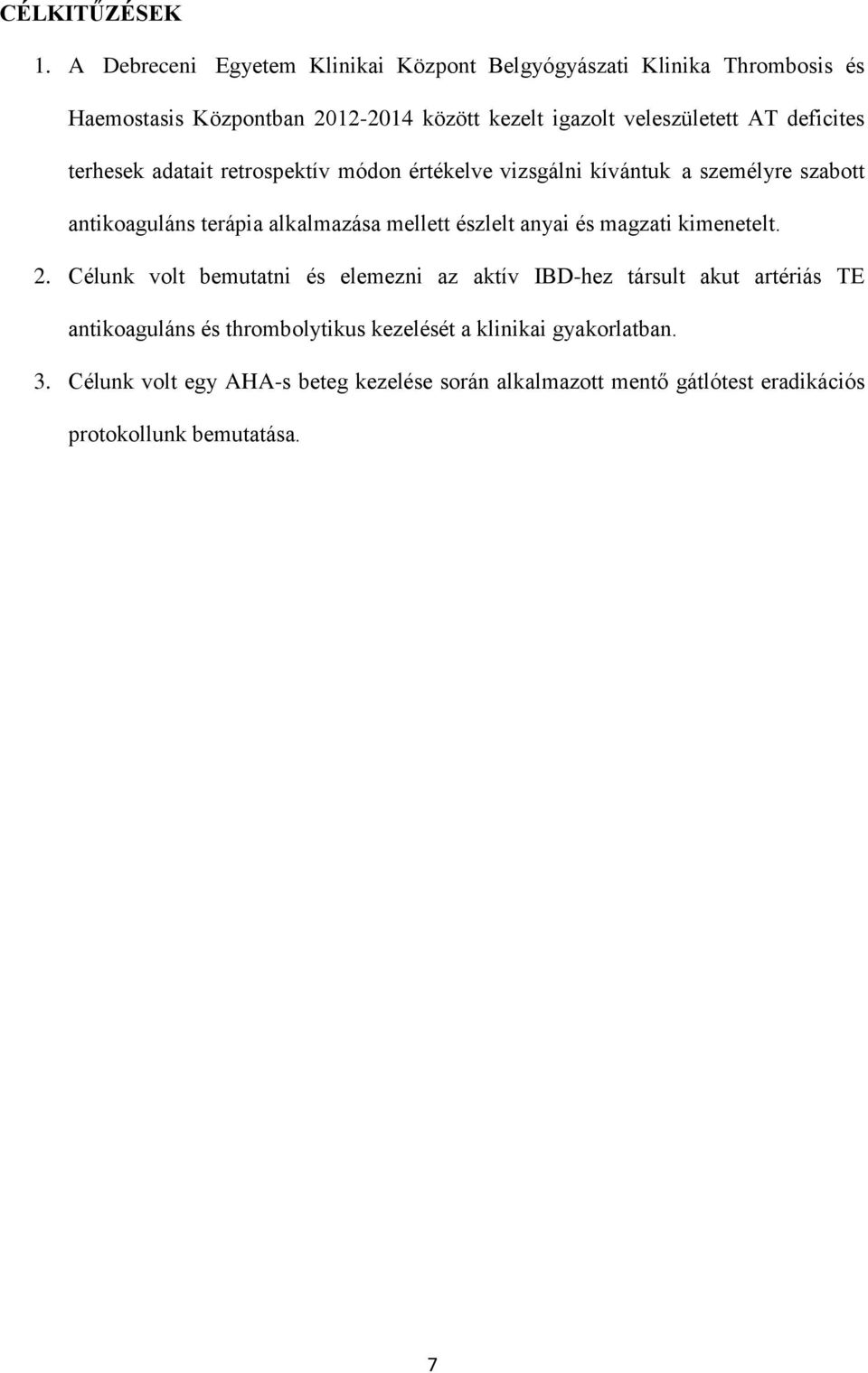 deficites terhesek adatait retrospektív módon értékelve vizsgálni kívántuk a személyre szabott antikoaguláns terápia alkalmazása mellett észlelt