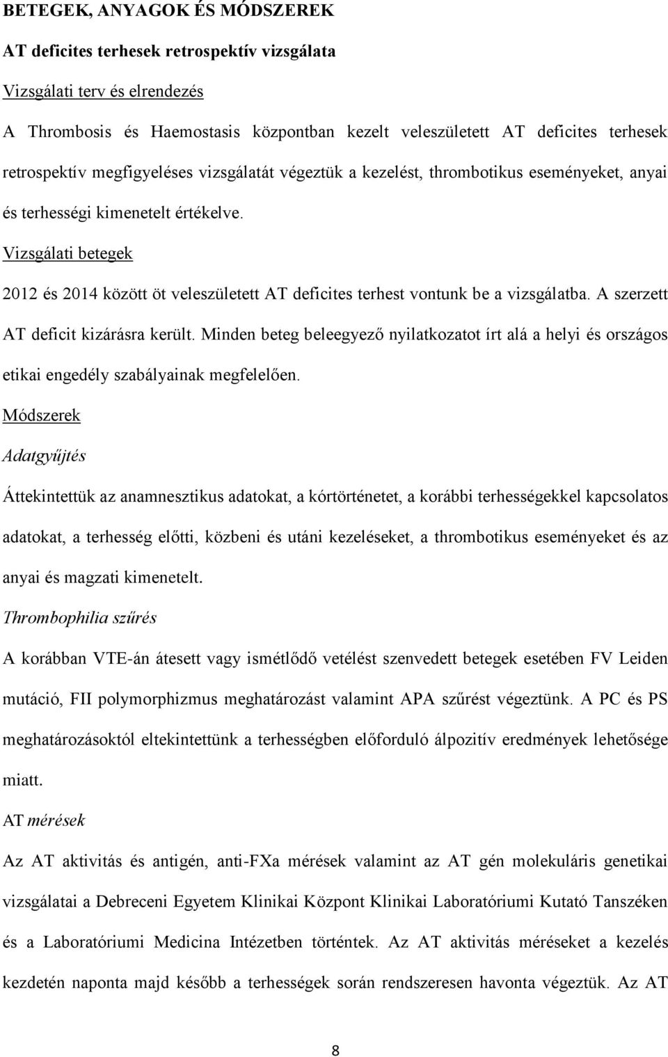 Vizsgálati betegek 2012 és 2014 között öt veleszületett AT deficites terhest vontunk be a vizsgálatba. A szerzett AT deficit kizárásra került.