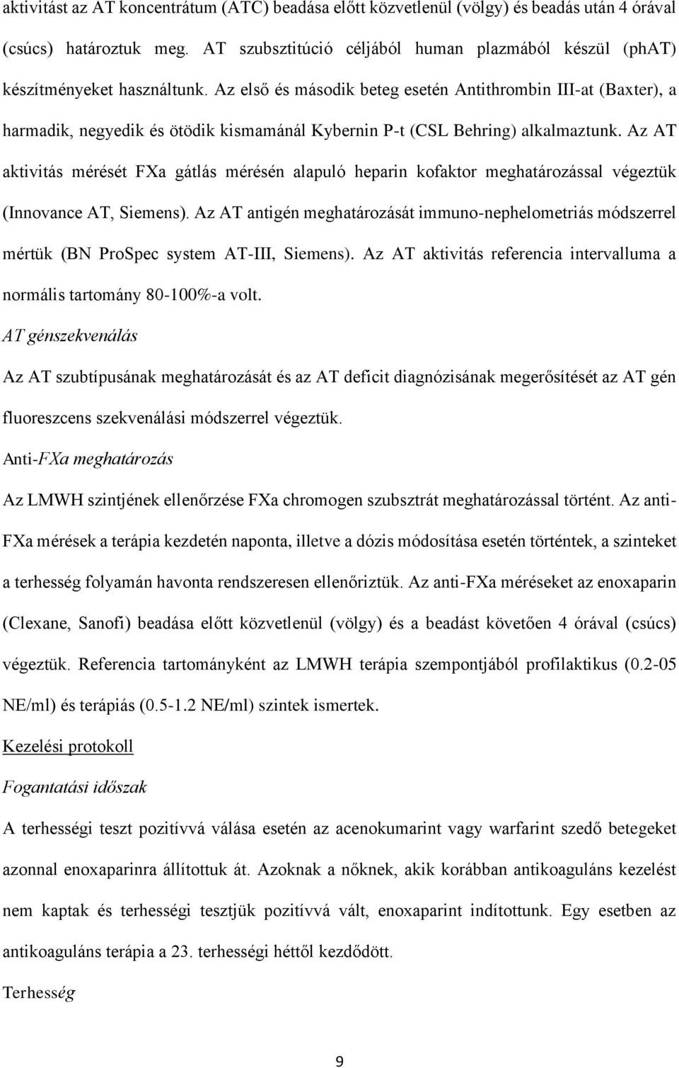 Az első és második beteg esetén Antithrombin III-at (Baxter), a harmadik, negyedik és ötödik kismamánál Kybernin P-t (CSL Behring) alkalmaztunk.