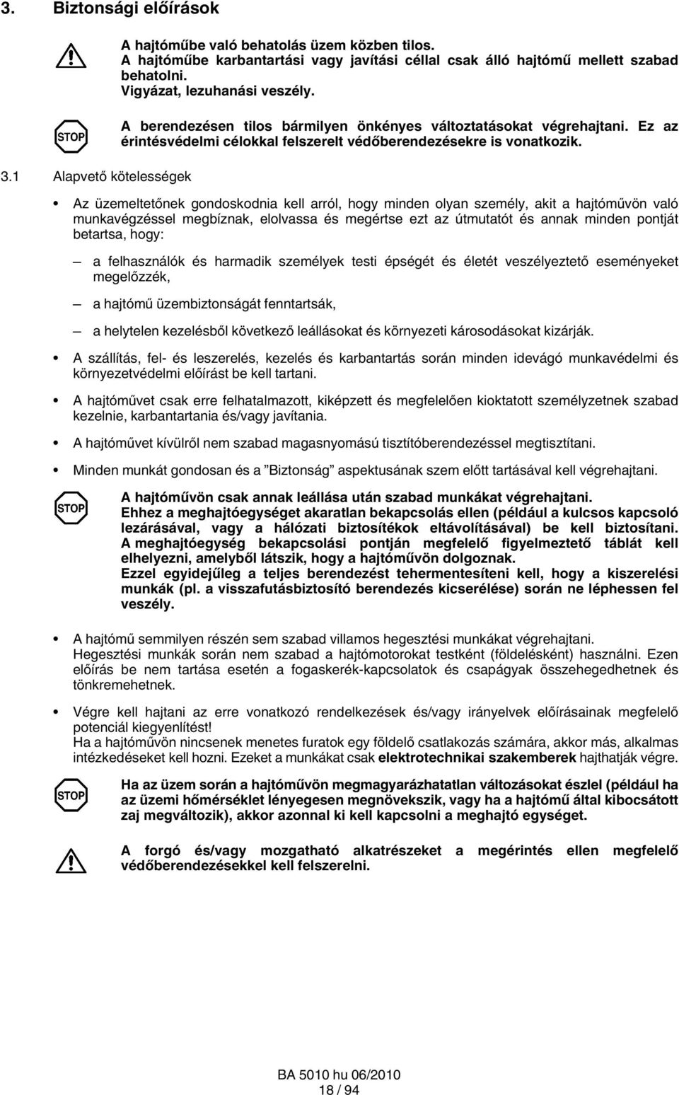 Az üzemeltetőnek gondoskodnia kell arról, hogy minden olyan személy, akit a hajtóművön való munkavégzéssel megbíznak, elolvassa és megértse ezt az útmutatót és annak minden pontját betartsa, hogy: a