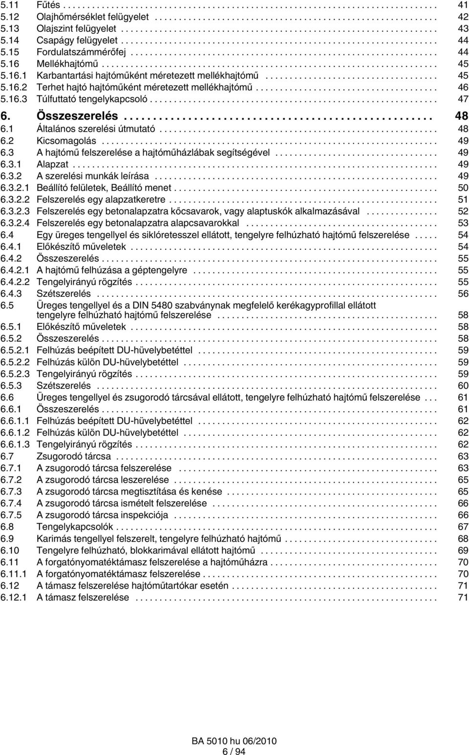 3 A hajtómű felszerelése a hajtóműházlábak segítségével... 49 6.3. Alapzat... 49 6.3. A szerelési munkák leírása... 49 6.3.. Beállító felületek, Beállító menet... 50 6.3.. Felszerelés egy alapzatkeretre.