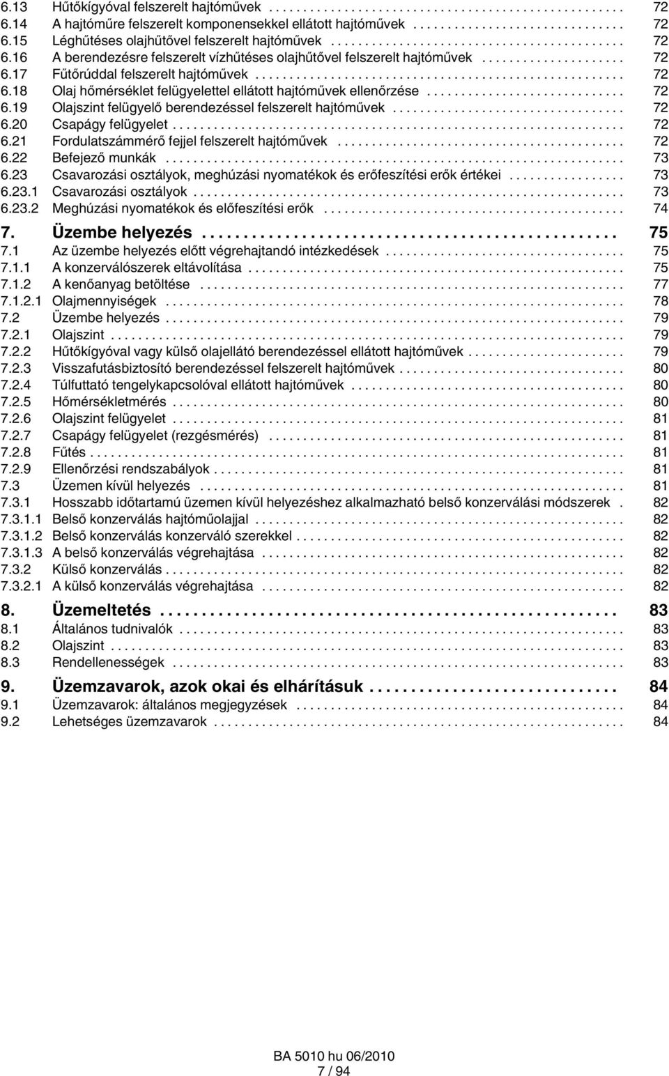 .. 7 6. Fordulatszámmérő fejjel felszerelt hajtóművek... 7 6. Befejező munkák... 73 6.3 Csavarozási osztályok, meghúzási nyomatékok és erőfeszítési erők értékei... 73 6.3. Csavarozási osztályok... 73 6.3. Meghúzási nyomatékok és előfeszítési erők.