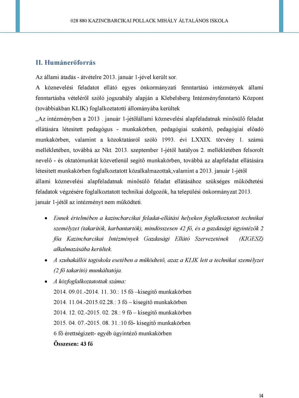 foglalkoztatotti állományába kerültek Az intézményben a 2013.