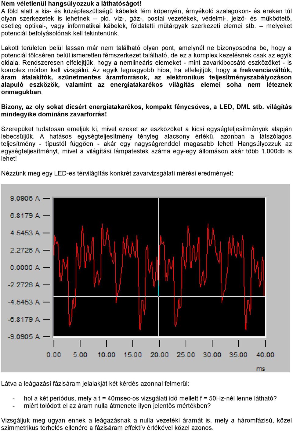 melyeket potenciál befolyásolónak kell tekintenünk.