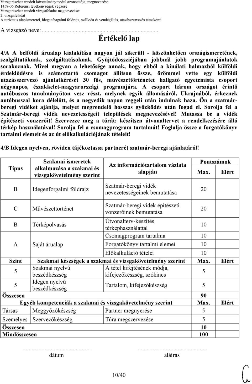 Mivel megvan a lehetősége annak, hogy ebből a kínálati halmazból külföldi érdeklődésre is számottartó csomagot állítson össze, örömmel vette egy külföldi utazásszervező ajánlatkérését 30 fős,